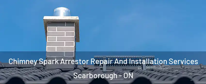  Chimney Spark Arrestor Repair And Installation Services Scarborough - ON