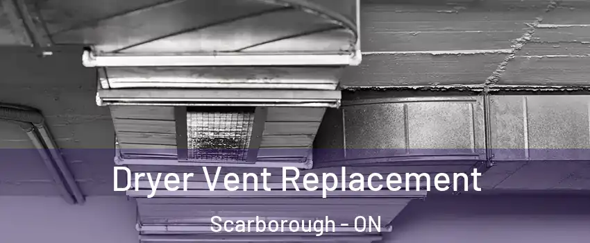  Dryer Vent Replacement Scarborough - ON