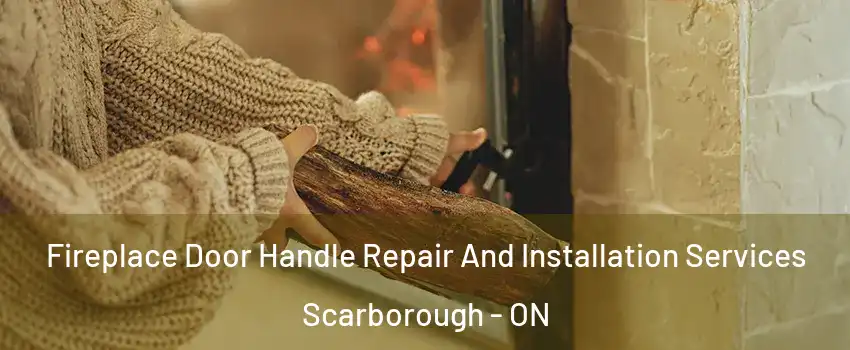  Fireplace Door Handle Repair And Installation Services Scarborough - ON