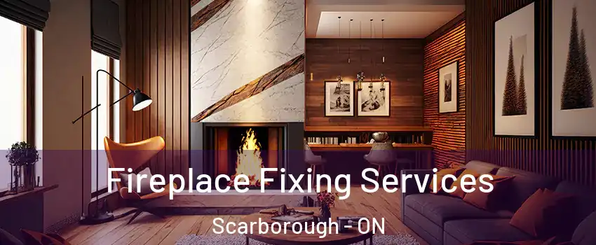  Fireplace Fixing Services Scarborough - ON