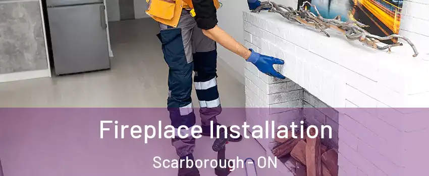  Fireplace Installation Scarborough - ON