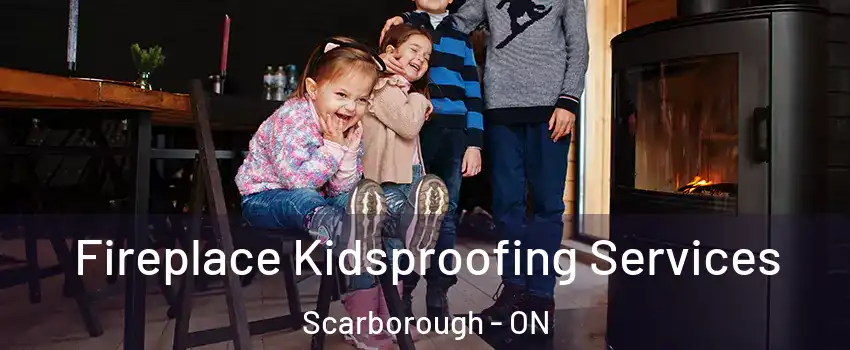  Fireplace Kidsproofing Services Scarborough - ON