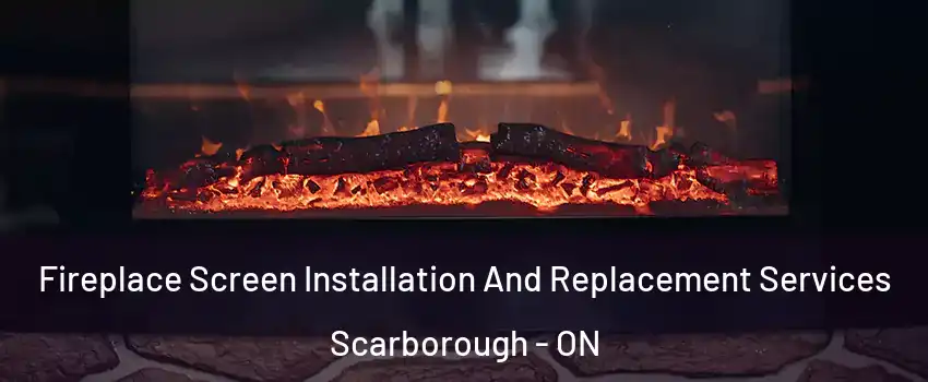  Fireplace Screen Installation And Replacement Services Scarborough - ON