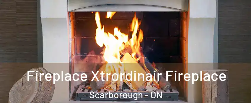  Fireplace Xtrordinair Fireplace Scarborough - ON