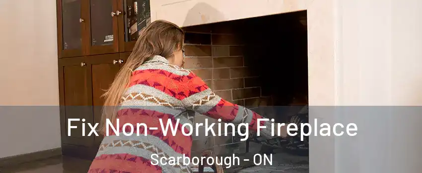 Fix Non-Working Fireplace Scarborough - ON
