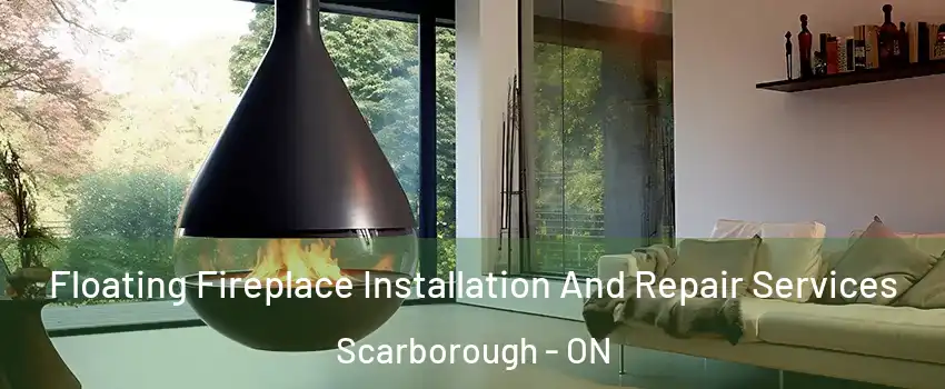 Floating Fireplace Installation And Repair Services Scarborough - ON