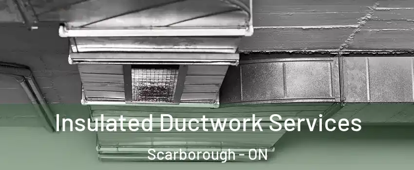  Insulated Ductwork Services Scarborough - ON