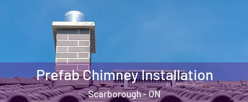  Prefab Chimney Installation Scarborough - ON