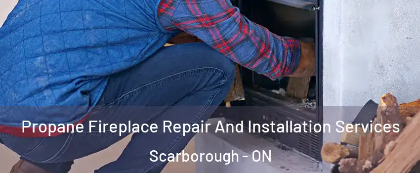  Propane Fireplace Repair And Installation Services Scarborough - ON