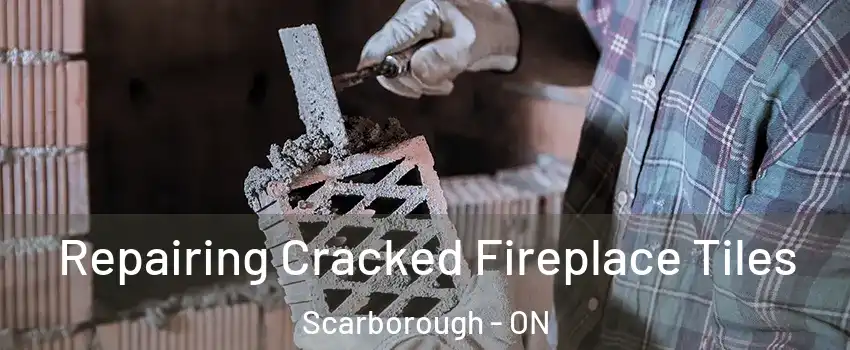  Repairing Cracked Fireplace Tiles Scarborough - ON