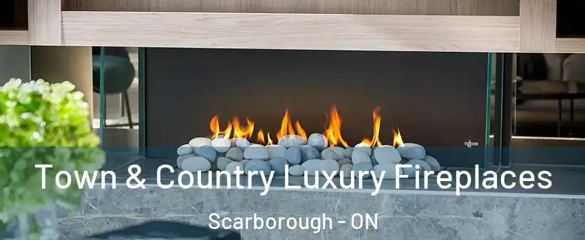  Town & Country Luxury Fireplaces Scarborough - ON