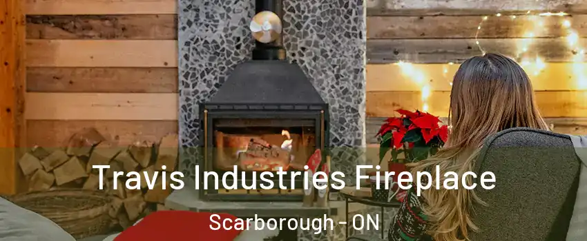  Travis Industries Fireplace Scarborough - ON