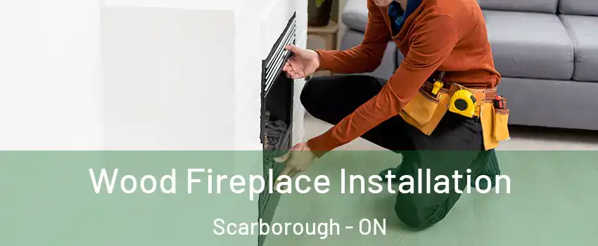  Wood Fireplace Installation Scarborough - ON